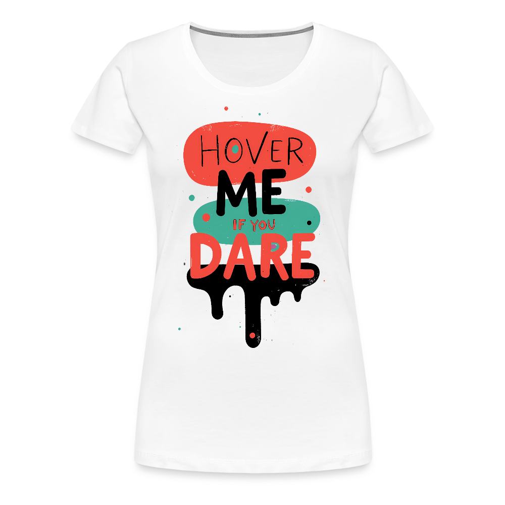 Hover me if you dare - Women’s Premium T-Shirt - white