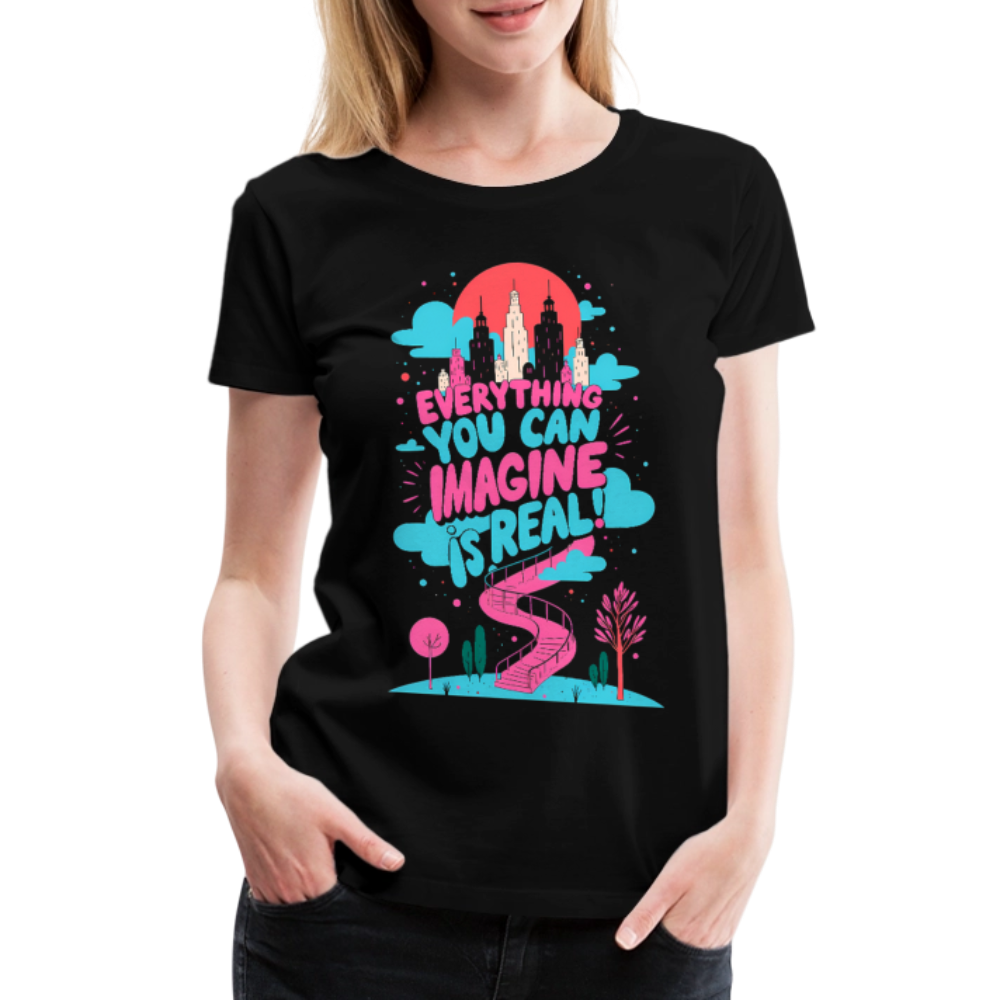 Everything you can imagine is real - Women’s Premium T-Shirt - KUNST-STOFF STUDIO