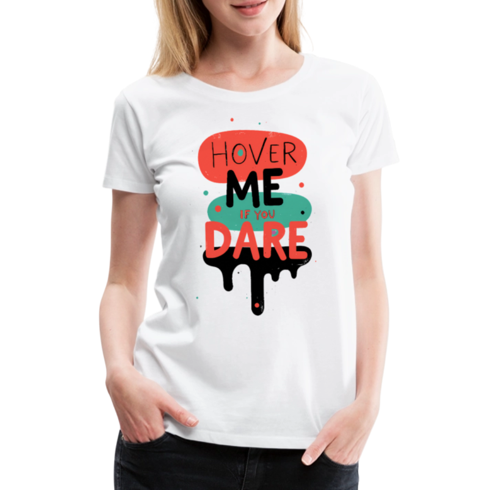 Hover me if you dare - Women’s Premium T-Shirt - white