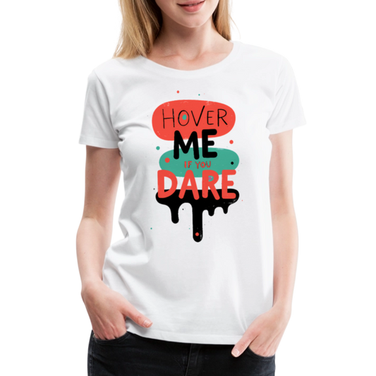 Hover me if you dare - Women’s Premium T-Shirt - white