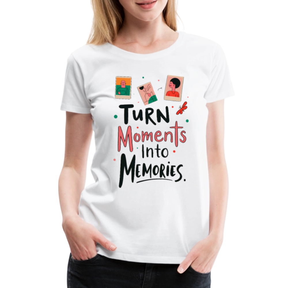Turn Moments into Memories - Women’s Premium T-Shirt - white