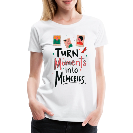 Turn Moments into Memories - Women’s Premium T-Shirt - white