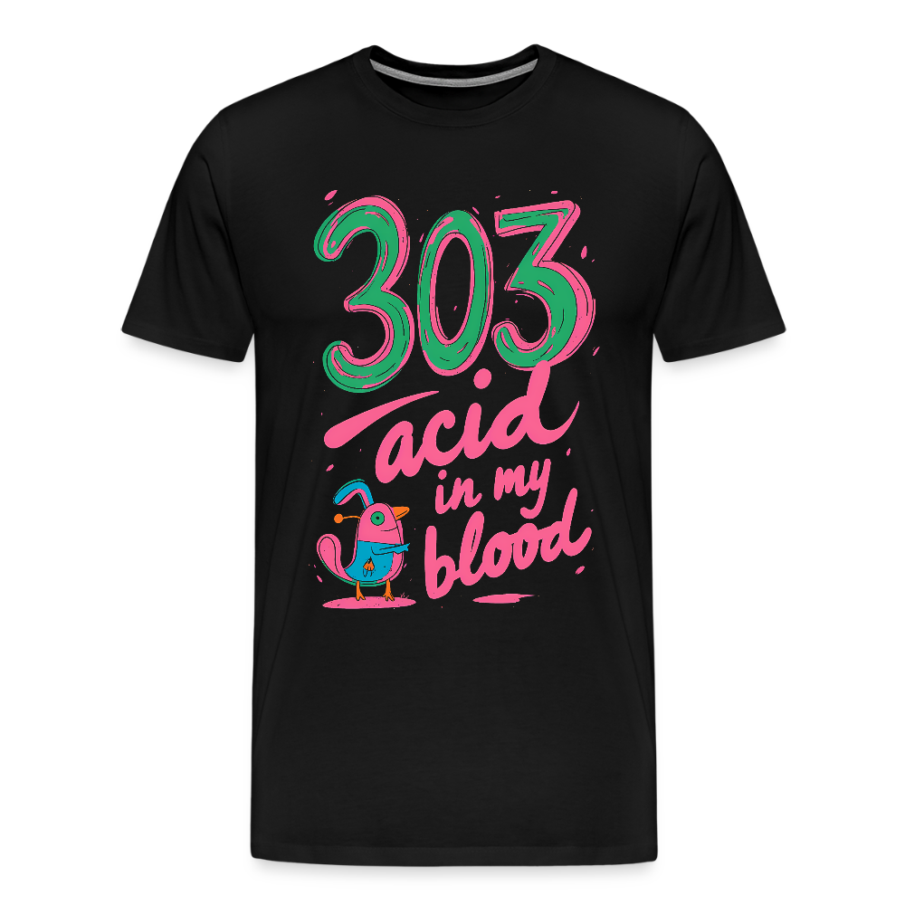 303 acid in my blood - Men’s Premium T-Shirt - black