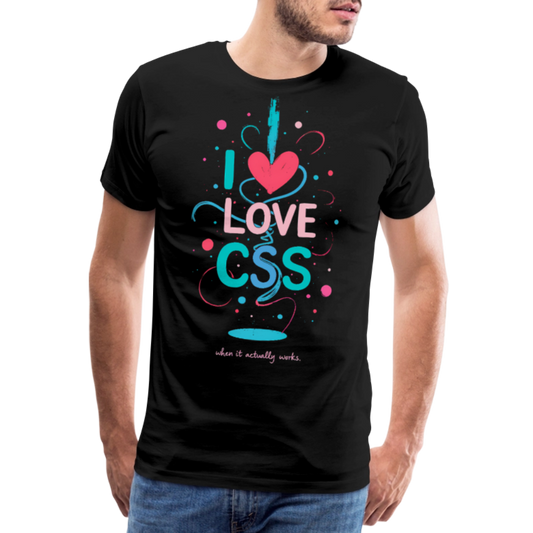 I love CSS when it actually worksMen’s Premium T-Shirt - black