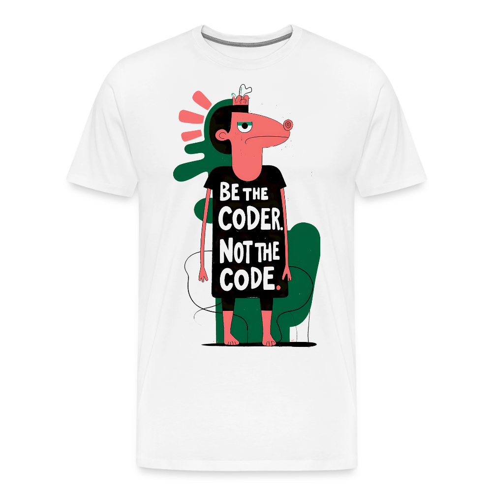 Be the Coder. Not the code. Men’s Premium T-Shirt - white