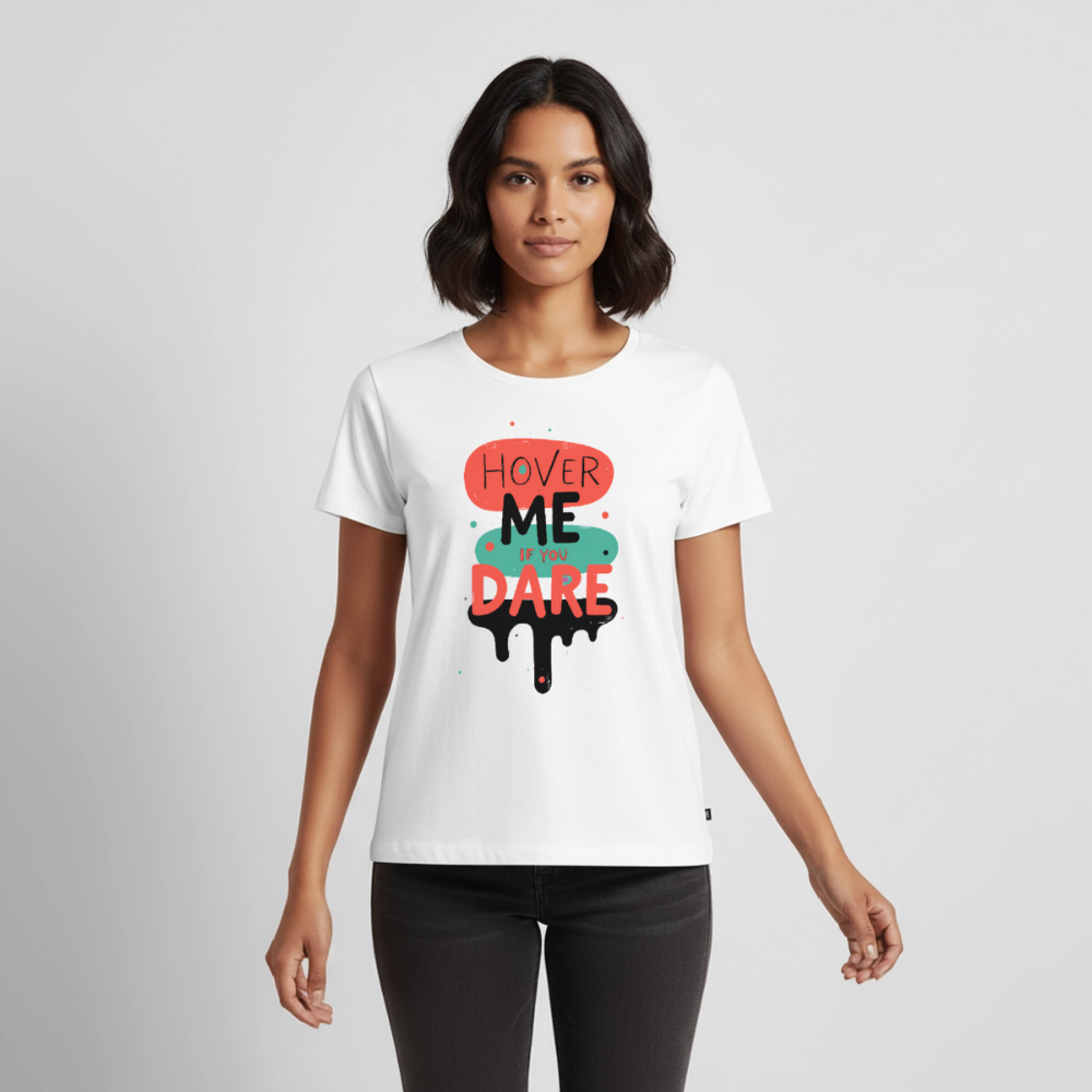 Hover me if you dare - Women’s Premium T-Shirt - white