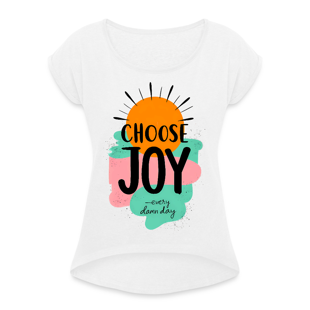 Choose Joy every damn day - Women’s T-Shirt with rolled up sleeves - KUNST-STOFF STUDIO