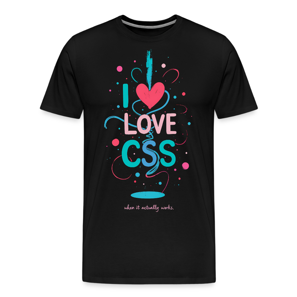 I love CSS when it actually worksMen’s Premium T-Shirt - black