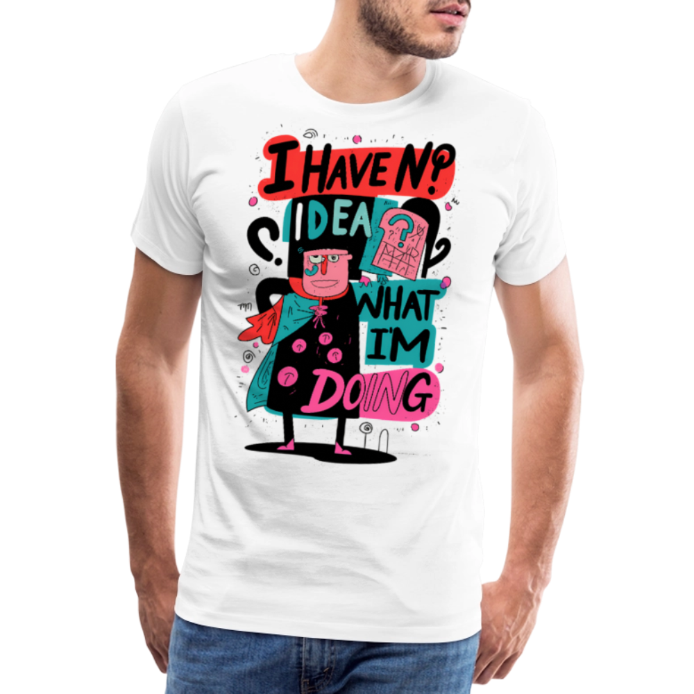 I have no idea what i´m doing - Men’s Premium T-Shirt - KUNST-STOFF STUDIO