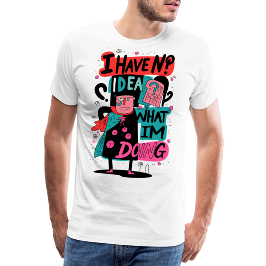 I have no idea what i´m doing - Men’s Premium T-Shirt - KUNST-STOFF STUDIO