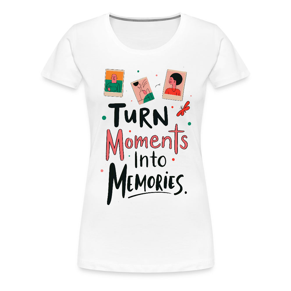 Turn Moments into Memories - Women’s Premium T-Shirt - white