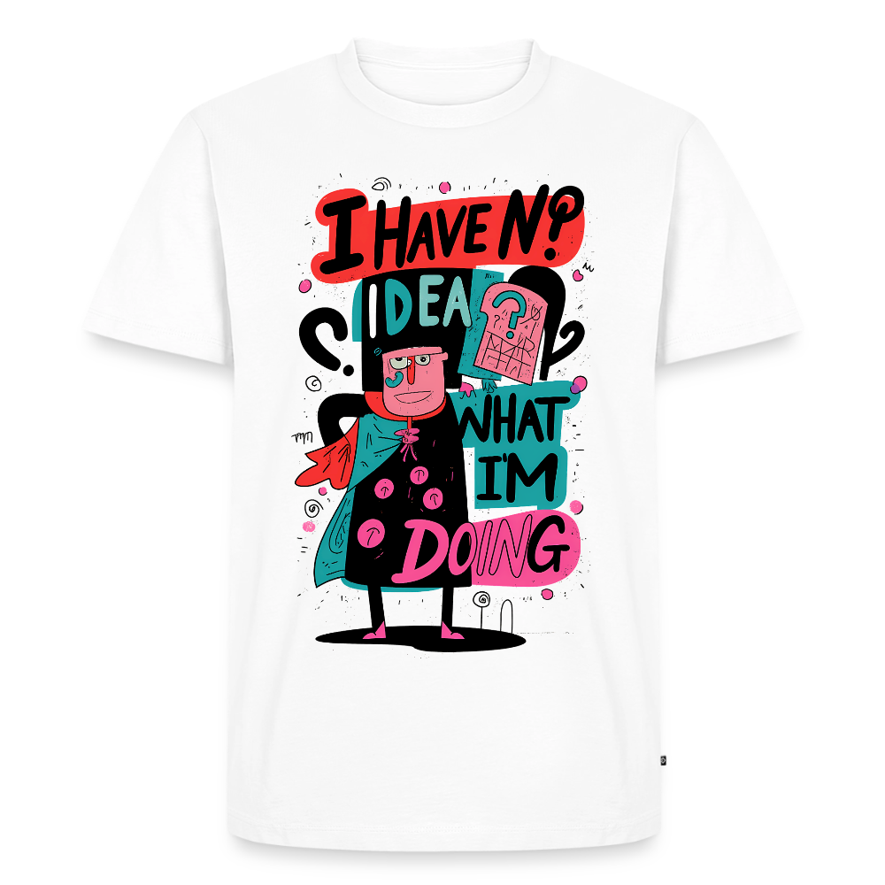 I have no idea what i am doing - Men’s Premium T-Shirt - white