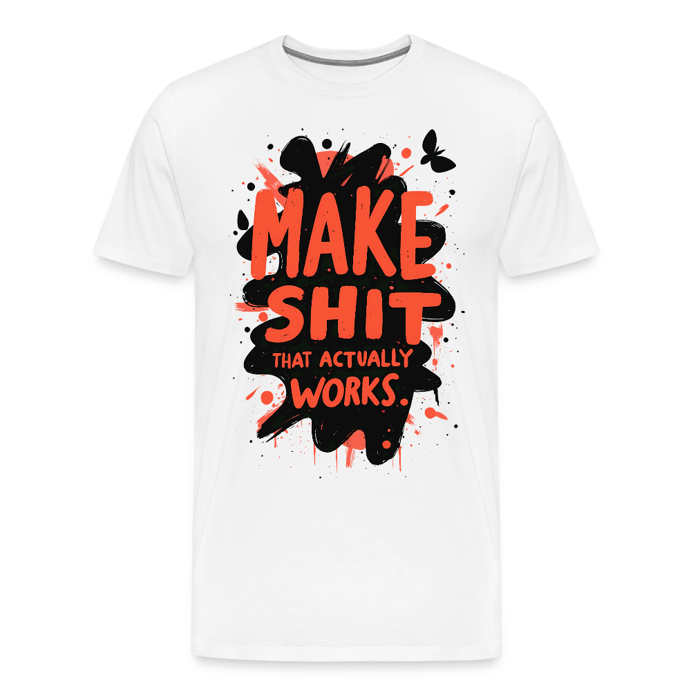 Make Shit that actually works - Men’s Premium T-Shirt - white