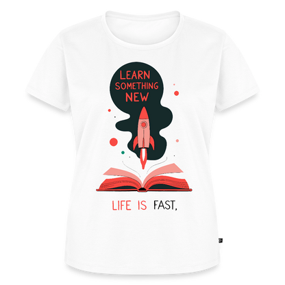 Learn something new - Life is fast. - Women’s Premium T-Shirt - white